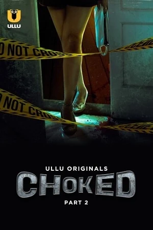 Choked Part 2 Episodes ullu Webseries 2024