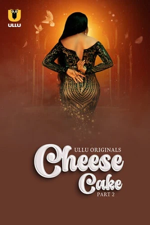 Cheese Cake Part 02 Ullu Org Webseries 2024