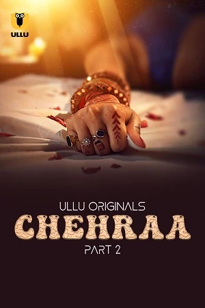 Poster for Chehraa Part 2 Season 1 Full Erotic ullu Webseries 2024